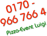 0170 -
966 766 4
Pizza-Event Luigi